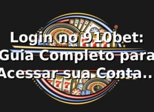 Login no 910bet: Guia Completo para Acessar sua Conta (2026)