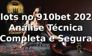 Slots no 910bet 2026 🎰 Análise Técnica Completa e Segura